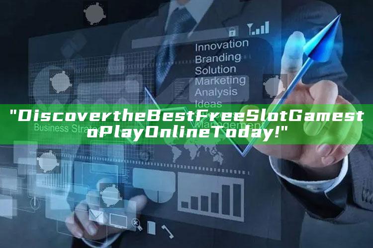 "Discover the Best Free Slot Games to Play Online Today!"